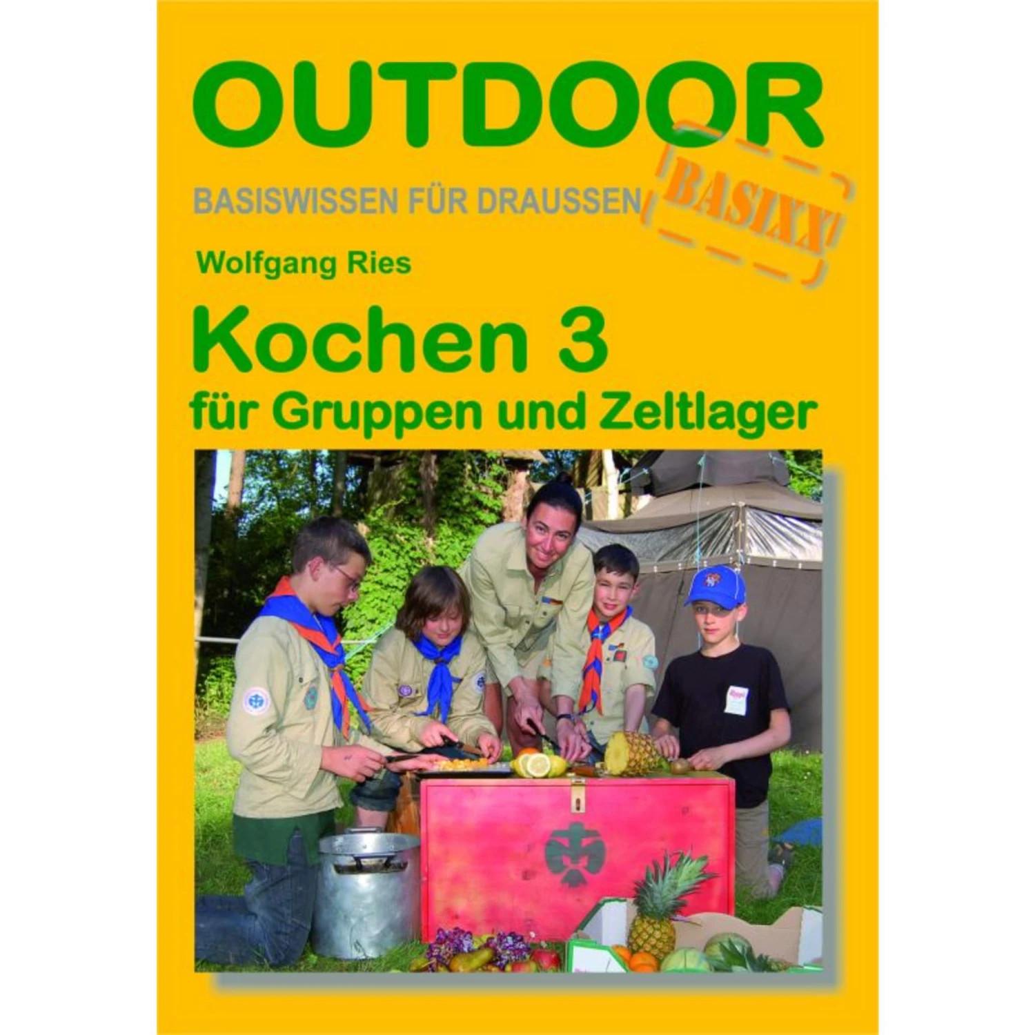 KOCHEN 3 FÜR GRUPPEN UND ZELTLAGER - Kochbuch 3 KOCHEN 3 FÜR GRUPPEN UND ZELTLAGER - Kochbuch
