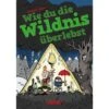 WIE DU DIE WILDNIS ÜBERLEBST - Kinderbuch 2 WIE DU DIE WILDNIS ÜBERLEBST - Kinderbuch -Sport Kleidung Welt 254458 a wie du die wildnis ueberlebst