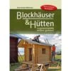 BLOCKHÄUSER & HÜTTEN SELBST GEBAUT - Ratgeber 2 BLOCKHÄUSER & HÜTTEN SELBST GEBAUT - Ratgeber -Sport Kleidung Welt 255611 a blockhaeuser huetten selbst gebaut