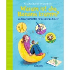 Warum Ist Die Banane Krumm? Vorlesegeschichten Für Neugierige Kinder - Kinderbuch