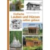 EINFACHE LAUBEN UND HÜTTEN SELBST GEBAUT - Ratgeber -Sport Kleidung Welt 5637363540 a einfache lauben und huetten selbst gebaut 24