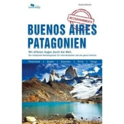 BUENOS AIRES UND PATAGONIEN REISEHANDBUCH - Reiseführer