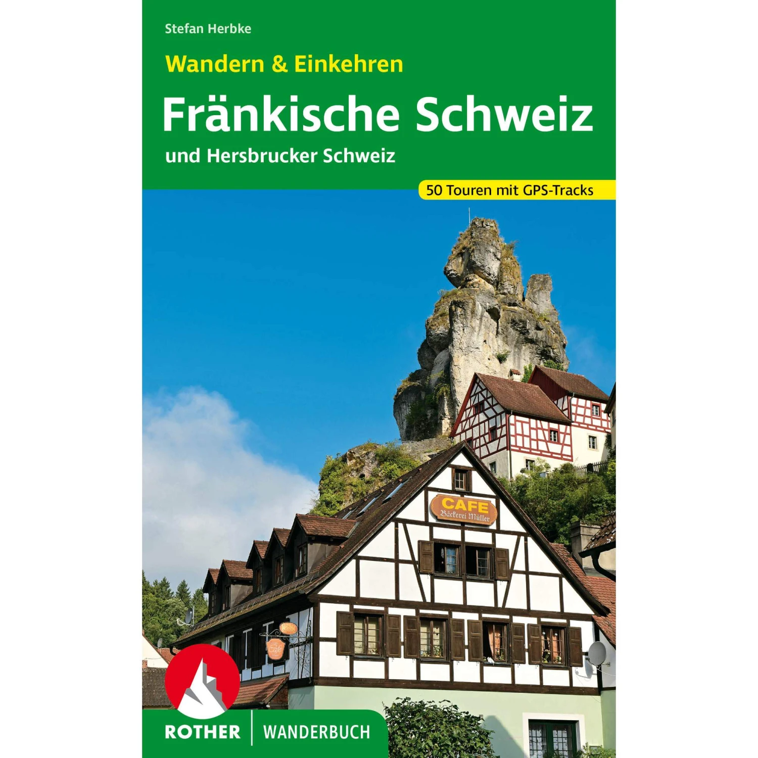 FRÄNKISCHE SCHWEIZ - WANDERN & EINKEHREN - Wanderführer 3 FRÄNKISCHE SCHWEIZ - WANDERN & EINKEHREN - Wanderführer