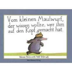 VOM KLEINEN MAULWURF, DER WISSEN WOLLTE, WER IHM AUF DEN KOPF GEMACHT HAT - Kinderbuch