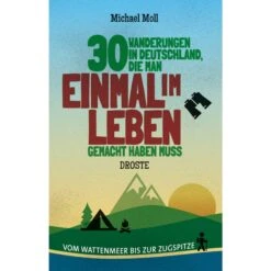 30 WANDERUNGEN IN DEUTSCHLAND, DIE MAN EINMAL IM LEBEN ... - Wanderführer