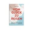 VOM GLÜCK ZU REISEN - EIN REISEHANDBUCH - Sachbuch 2 VOM GLÜCK ZU REISEN - EIN REISEHANDBUCH - Sachbuch -Sport Kleidung Welt 5637578359 a vom glueck zu reisen ein reisehandbuch 24