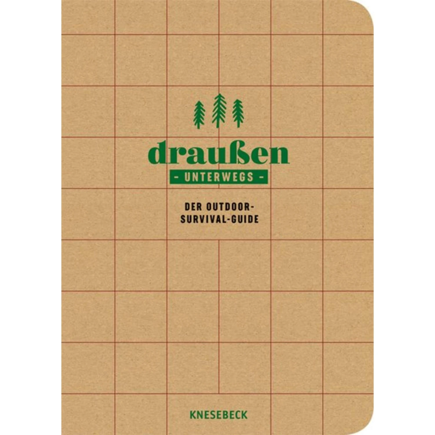 Draußen Unterwegs - Der Outdoor-Survival-Guide - Survival Guide 3 Draußen Unterwegs - Der Outdoor-Survival-Guide - Survival Guide