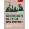 ÜBERLEBEN IN NATUR UND UMWELT - Ratgeber 2 ÜBERLEBEN IN NATUR UND UMWELT - Ratgeber -Sport Kleidung Welt 5637799370 a ueberleben in natur und umwelt 24