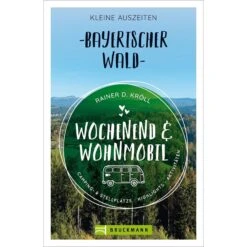 WOCHENEND UND WOHNMOBIL - KLEINE AUSZEITEN BAYERISCHER WALD - Reiseführer