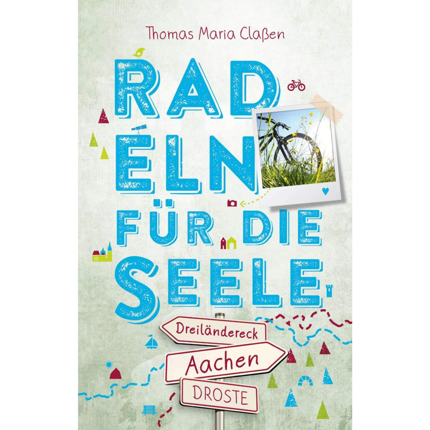 DREILÄNDERECK AACHEN. RADELN FÜR DIE SEELE - Radwanderführer 3 DREILÄNDERECK AACHEN. RADELN FÜR DIE SEELE - Radwanderführer