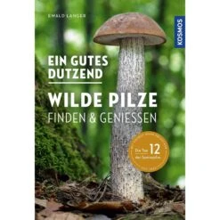 EIN GUTES DUTZEND WILDE PILZE - Ratgeber