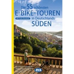 DIE 55 SCHÖNSTEN E-BIKE TOUREN IN DEUTSCHLANDS SÜDEN - Radwanderführer