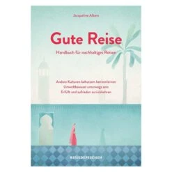 GUTE REISE: HANDBUCH FÜR NACHHALTIGES REISEN - Ratgeber