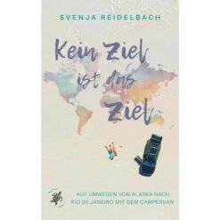 KEIN ZIEL IST DAS ZIEL - Reisebericht
