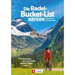 DIE RADEL-BUCKET-LIST BAYERN - Radwanderführer