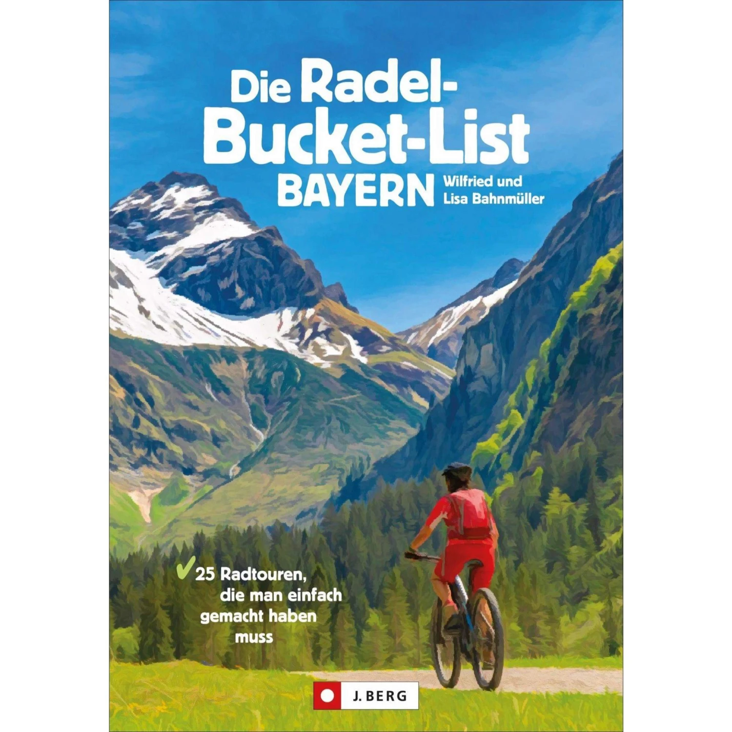 DIE RADEL-BUCKET-LIST BAYERN - Radwanderführer 3 DIE RADEL-BUCKET-LIST BAYERN - Radwanderführer