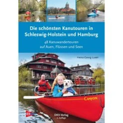 DIE SCHÖNSTEN KANUTOUREN IN SCHLESWIG-HOLSTEIN UND HAMBURG - Gewässerführer