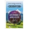 WOCHENEND UND RADELGLÜCK - KLEINE FAHRRAD-IN OBERBAYERN - Radwanderführer
