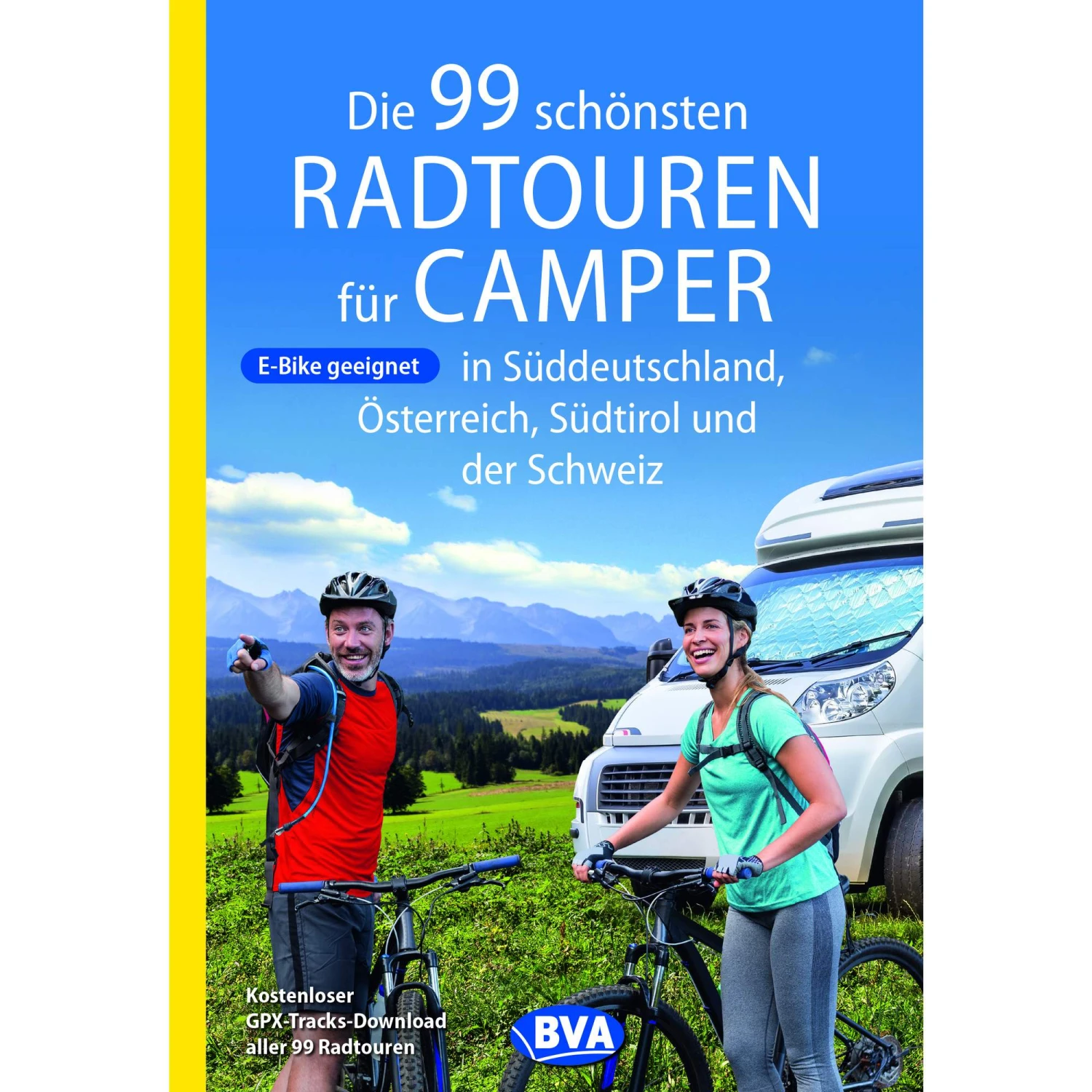 DIE 99 SCHÖNSTEN RADTOUREN FÜR CAMPER IN SÜDDEUTSCHLAND - Radwanderführer