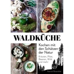 WALDKÜCHE: KOCHEN MIT DEN SCHÄTZEN DER NATUR - Kochbuch