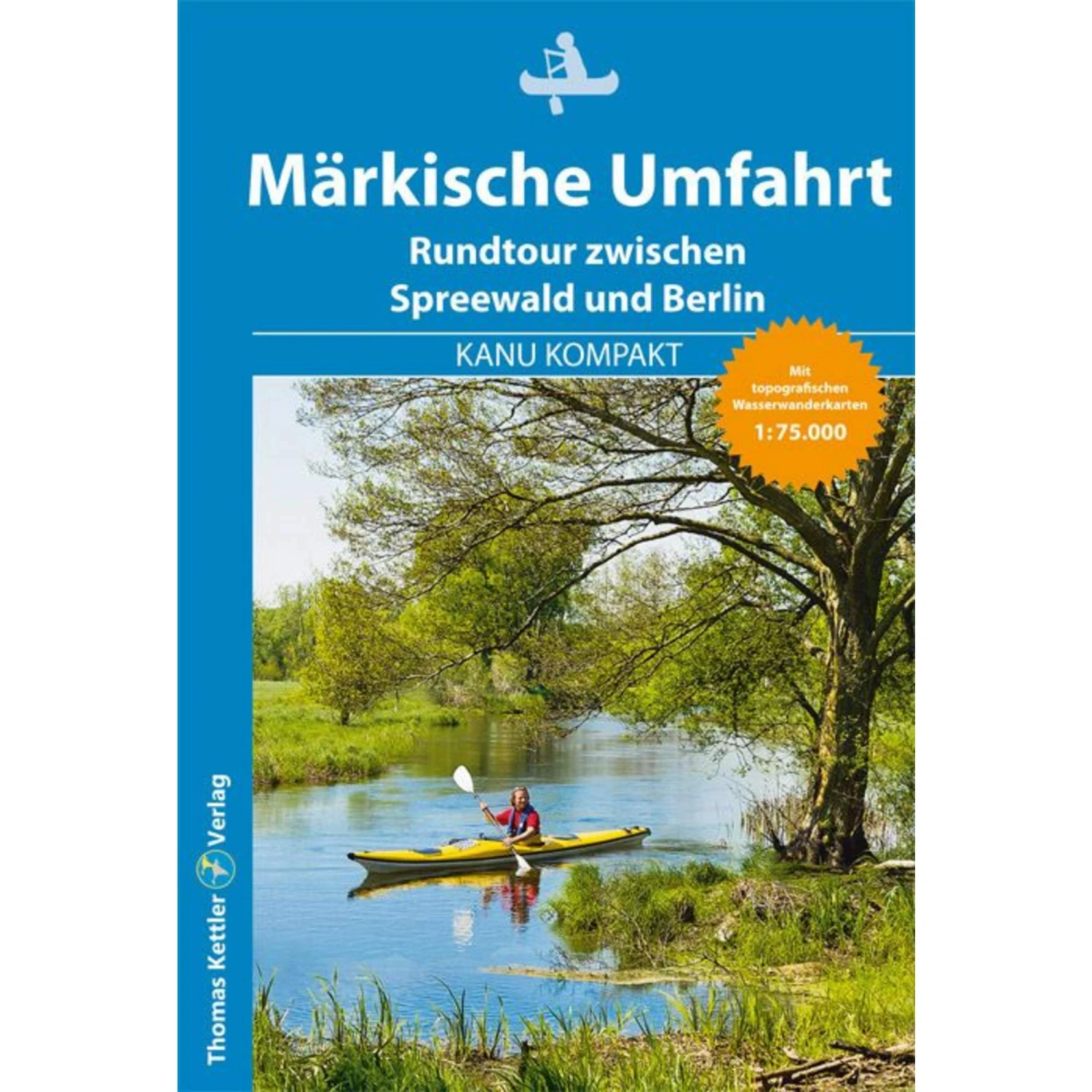 KANU KOMPAKT MÄRKISCHE UMFAHRT - Gewässerführer 3 KANU KOMPAKT MÄRKISCHE UMFAHRT - Gewässerführer