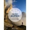 NEUE WEGE IN DEN ALPEN - Wanderführer