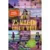 AUF 25 WEGEN UM DIE WELT - Wanderführer