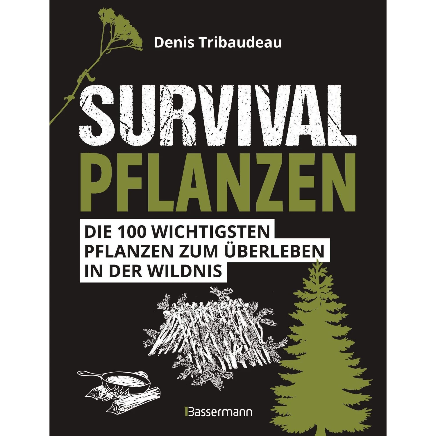 SURVIVALPFLANZEN. DIE 100 WICHTIGSTEN PFLANZEN ZUM ÜBERLEBEN - Ratgeber 3 SURVIVALPFLANZEN. DIE 100 WICHTIGSTEN PFLANZEN ZUM ÜBERLEBEN - Ratgeber